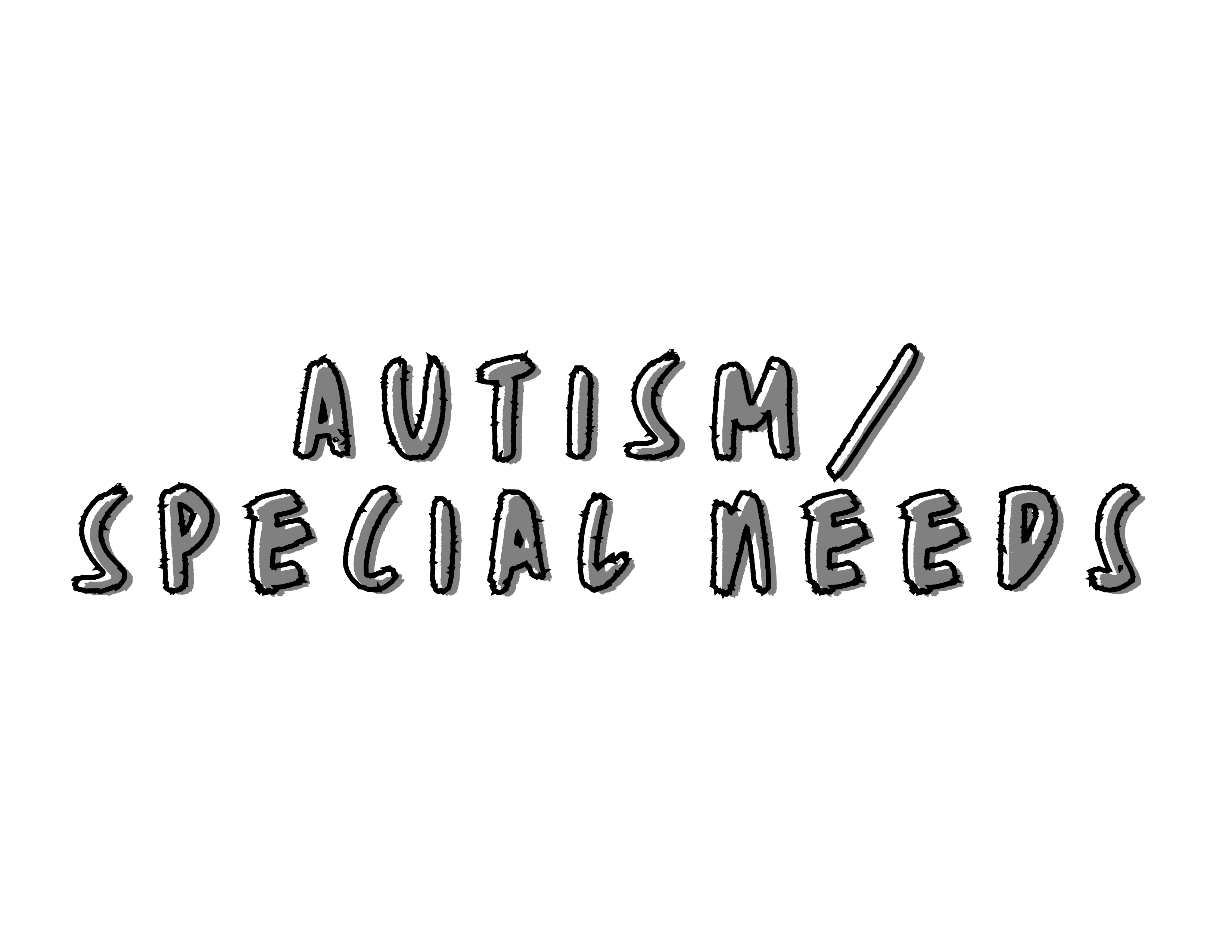 AUTISM/SPECIAL NEEDS