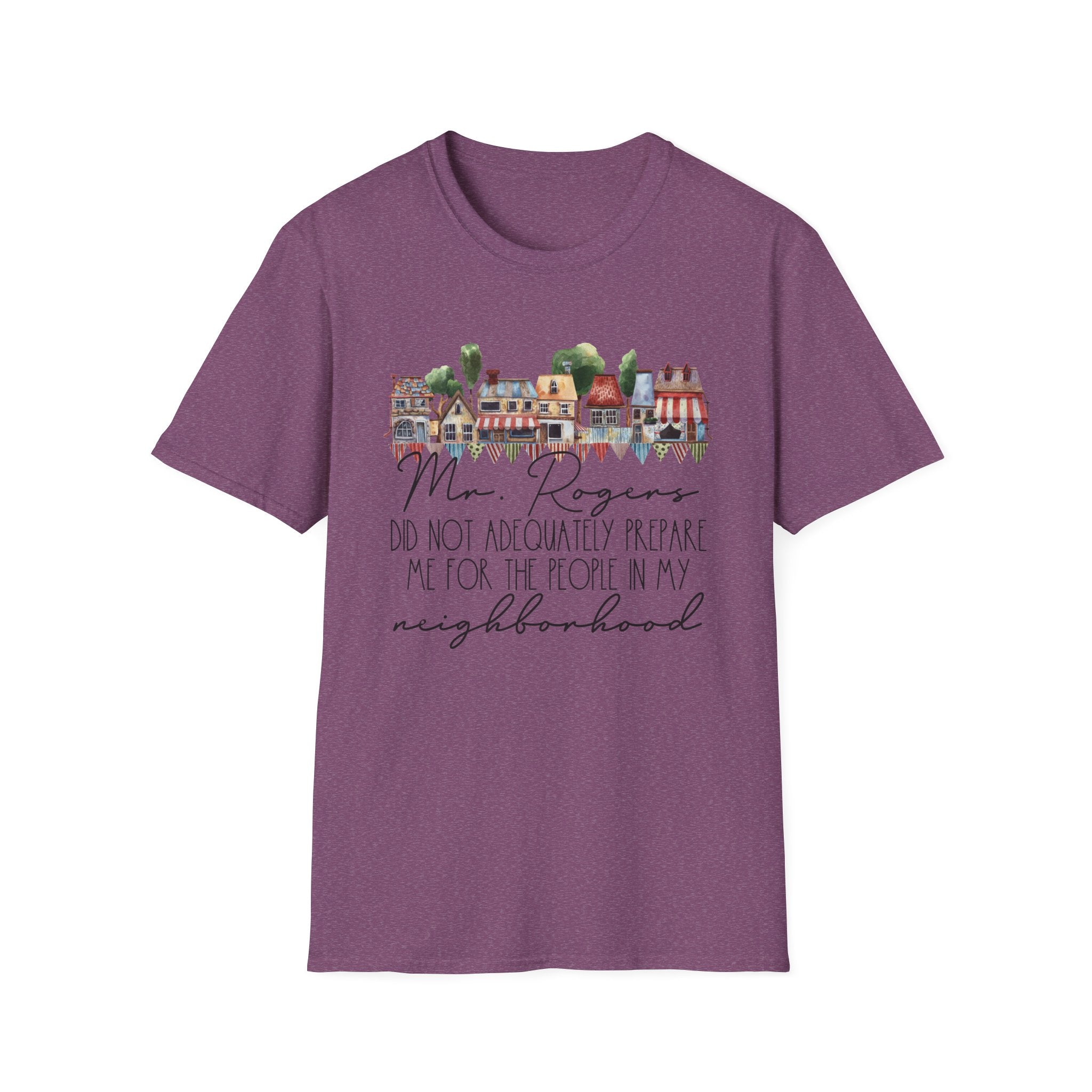 Neighborhood Houses T-Shirt — "Mr. Rogers did not adequately prepare me for the people in my neighborhood"
