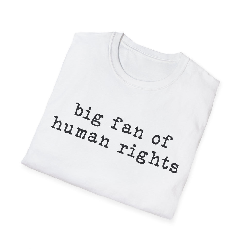 Human Rights T-Shirt - "big fan of human rights" Minimalist Tee