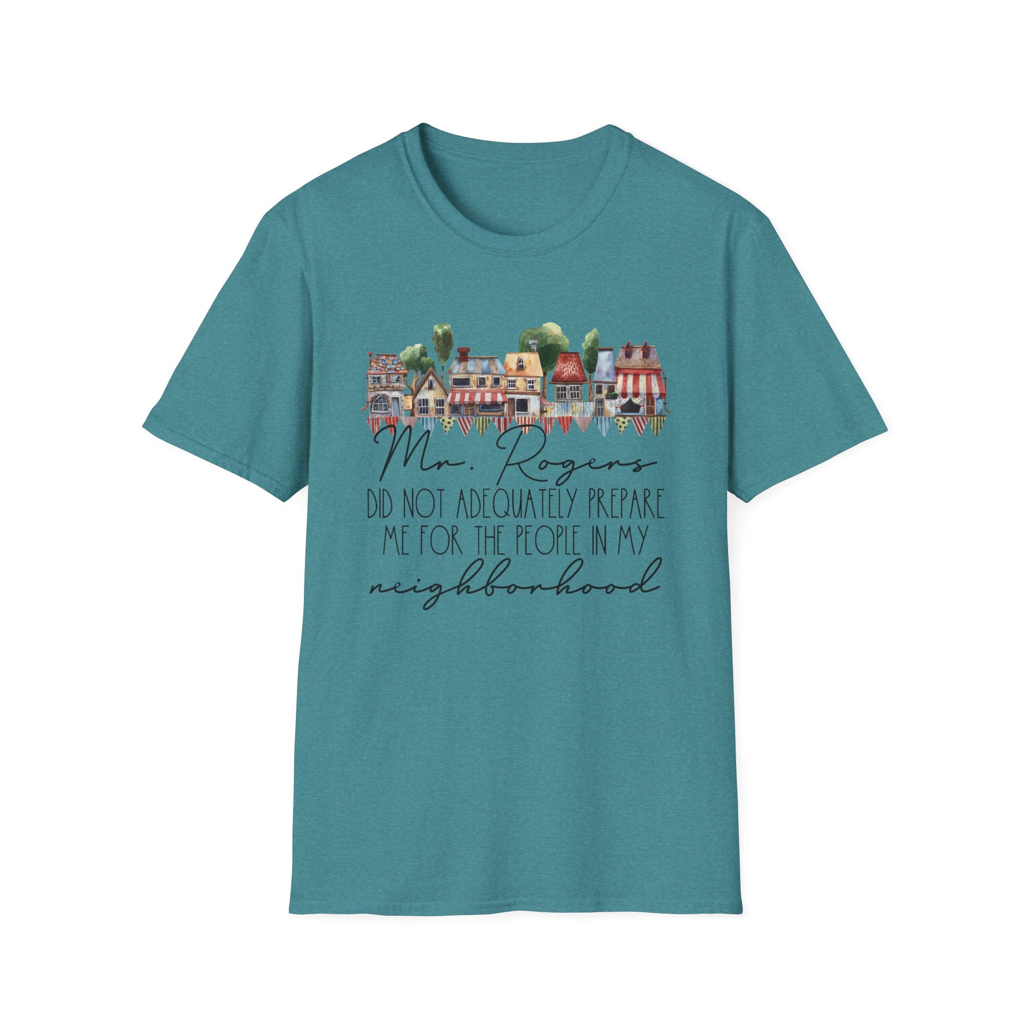 Neighborhood Houses T-Shirt — "Mr. Rogers did not adequately prepare me for the people in my neighborhood"