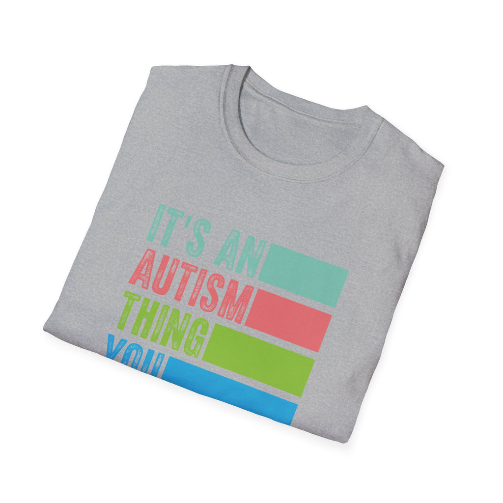 Autism Awareness T-Shirt — "It's An Autism Thing You Wouldn't Understand"