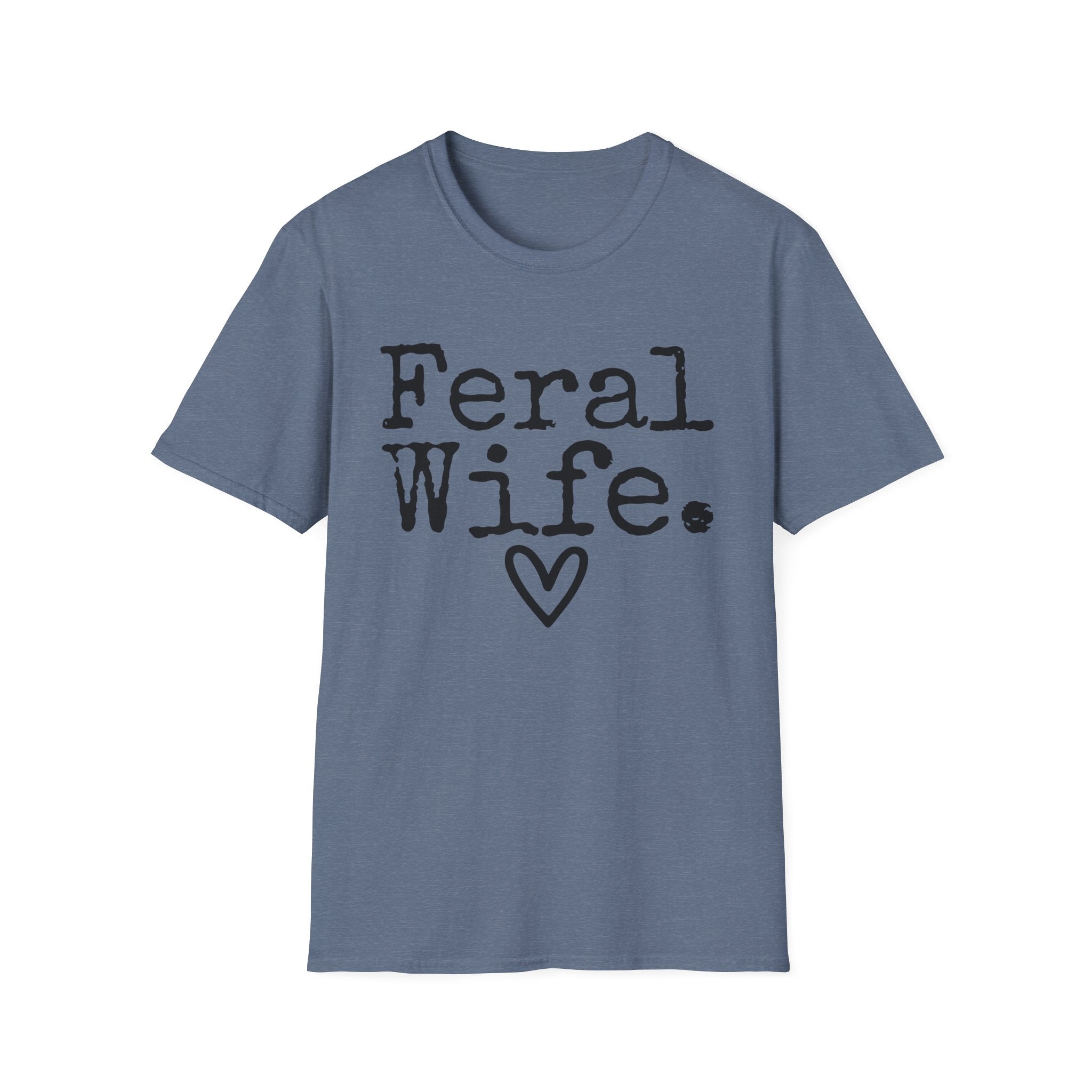 T-Shirt — “Feral Wife.” Graphic Tee with Heart | Funny Romantic Gift for Wife