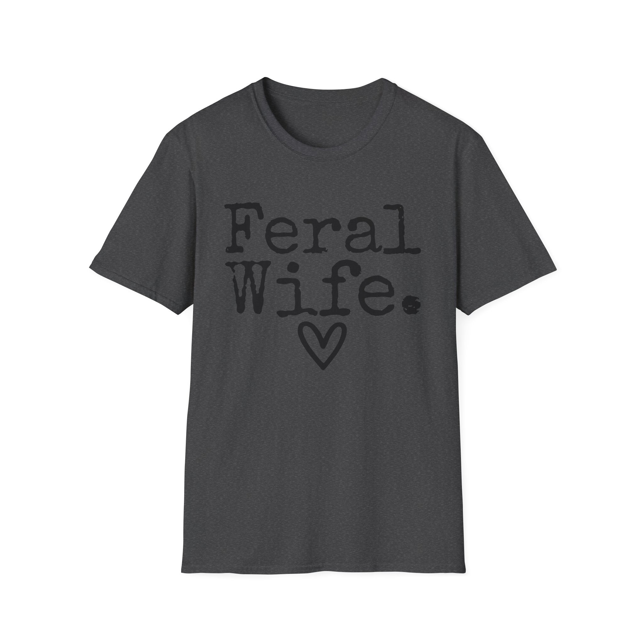 T-Shirt — “Feral Wife.” Graphic Tee with Heart | Funny Romantic Gift for Wife