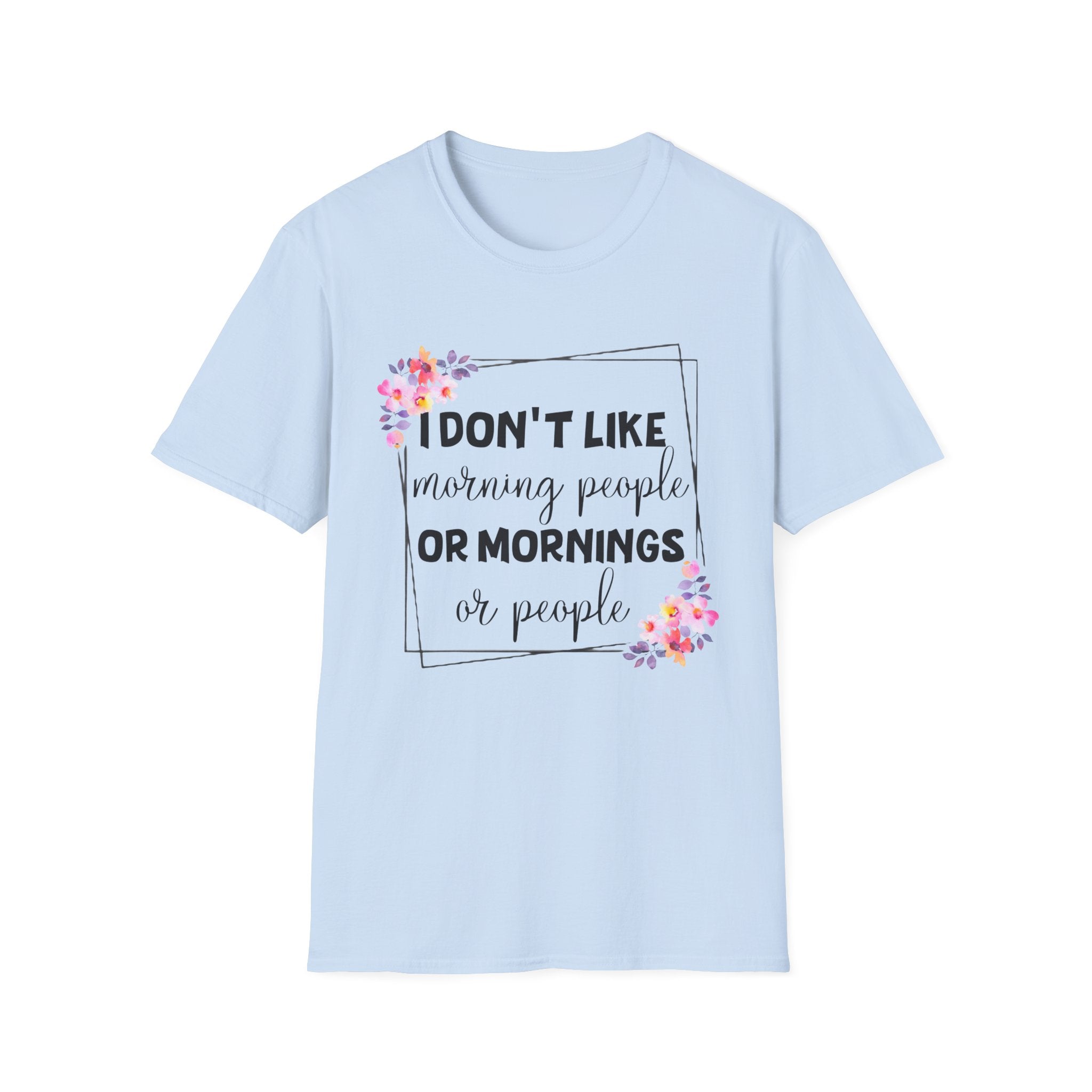 I Don't Like Morning People or Mornings T-Shirt