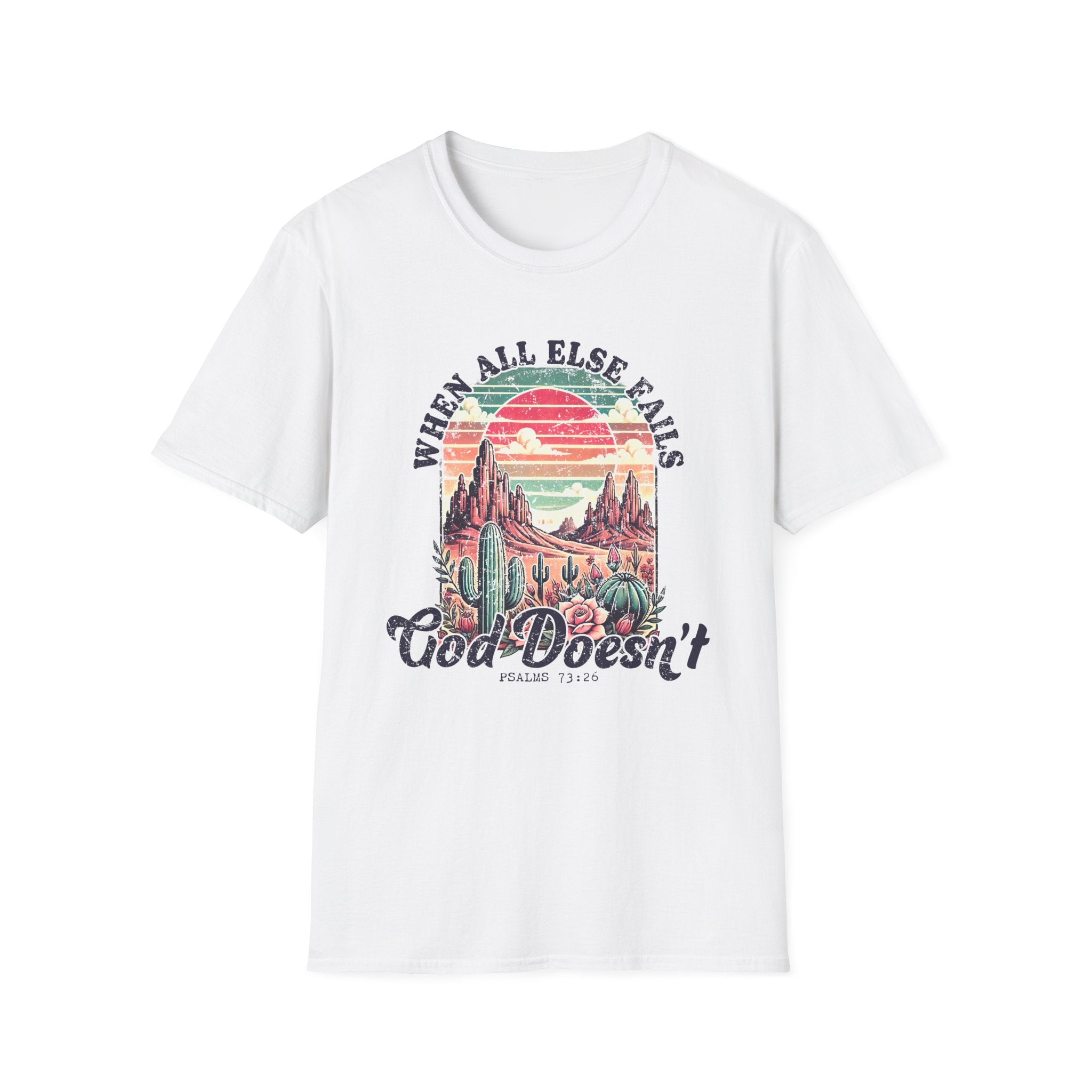 Faith-Based Graphic T-Shirt — "When All Else Fails, God Doesn't" Desert Sunset Design