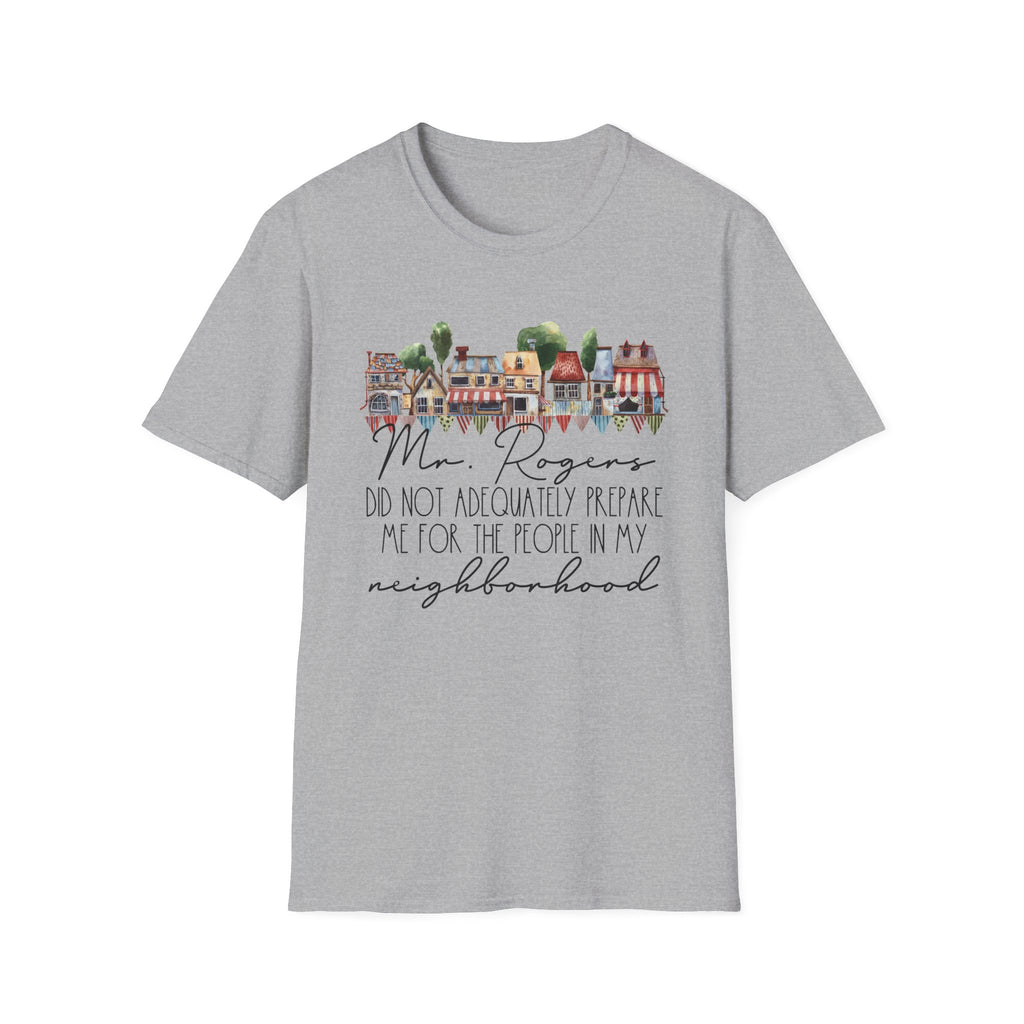 Neighborhood Houses T-Shirt — "Mr. Rogers did not adequately prepare me for the people in my neighborhood"
