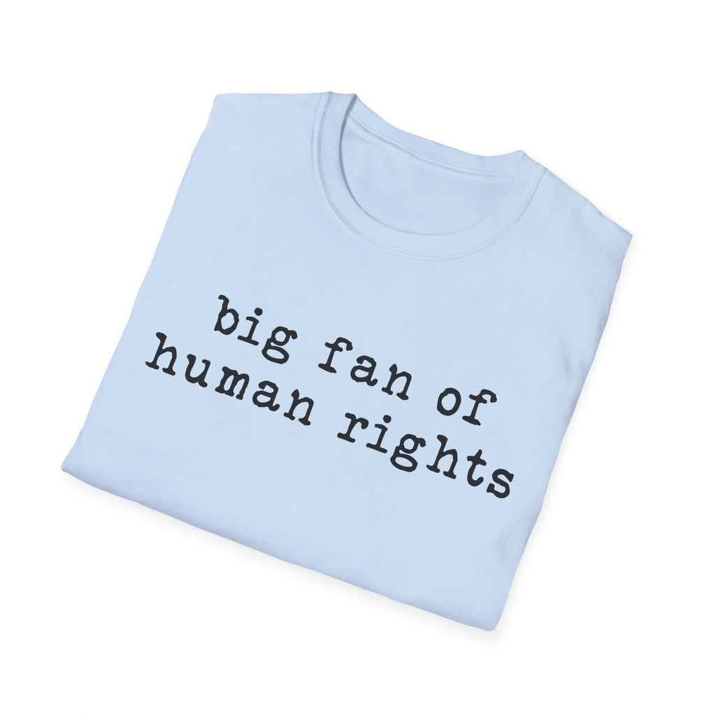 Human Rights T-Shirt - "big fan of human rights" Minimalist Tee