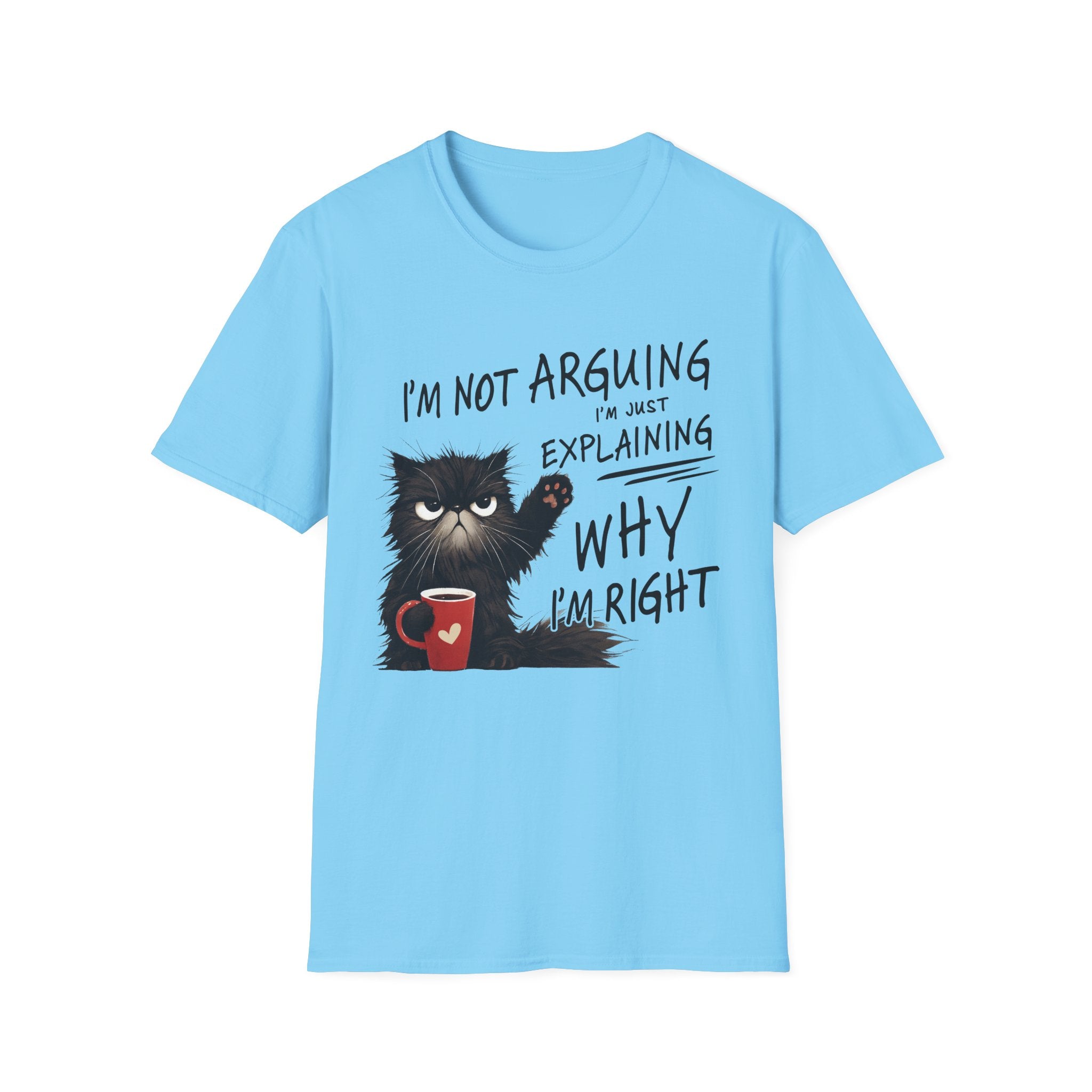 Funny Cat T-Shirt — "I'm Not Arguing I'm Just Explaining Why I'm Right" Graphic Tee