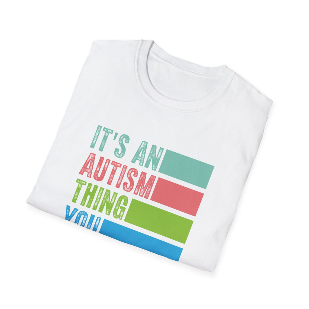 Autism Awareness T-Shirt — "It's An Autism Thing You Wouldn't Understand"
