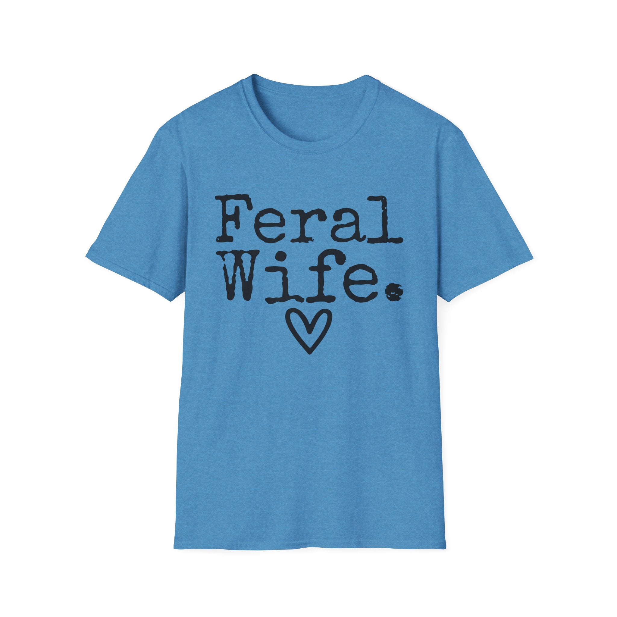 T-Shirt — “Feral Wife.” Graphic Tee with Heart | Funny Romantic Gift for Wife