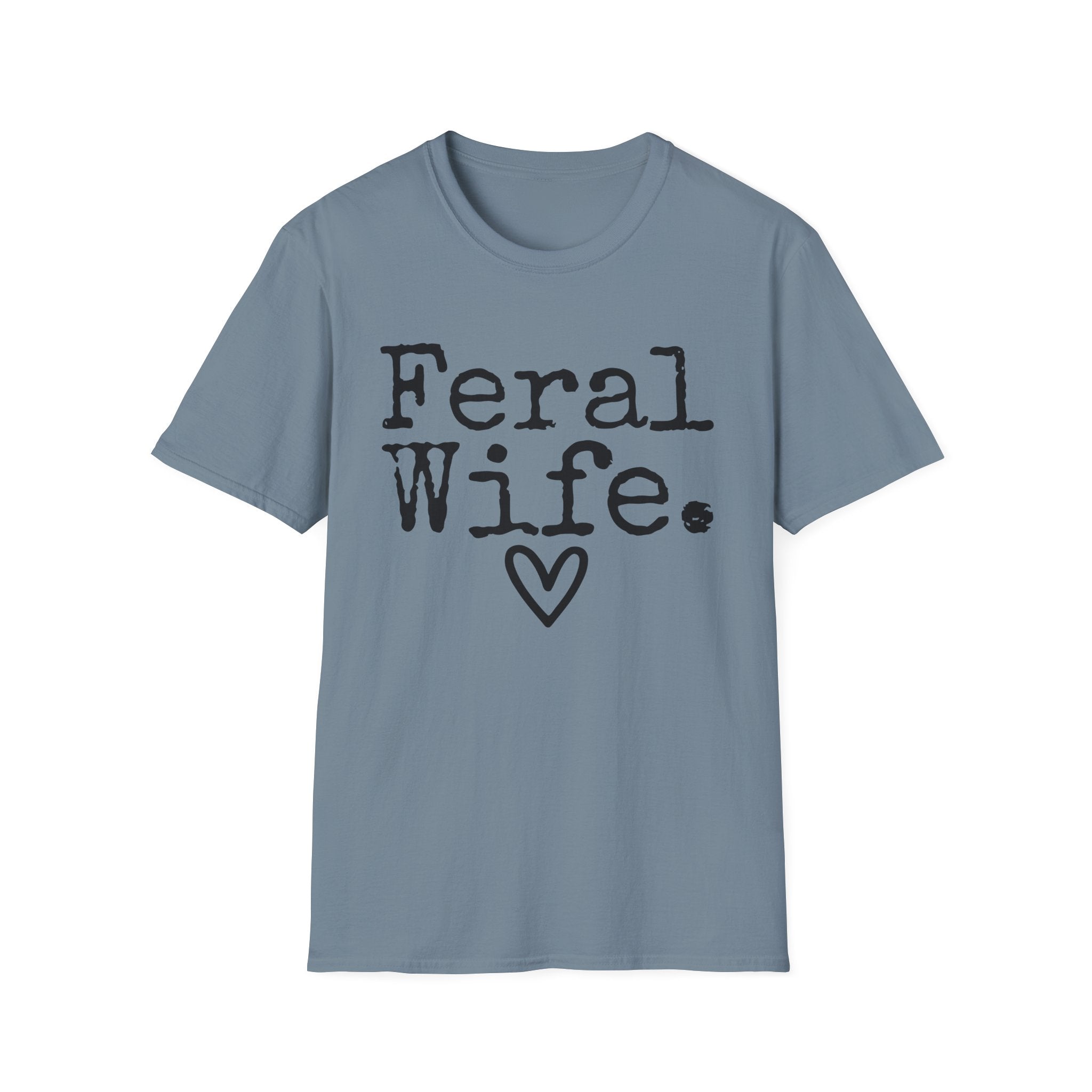 T-Shirt — “Feral Wife.” Graphic Tee with Heart | Funny Romantic Gift for Wife