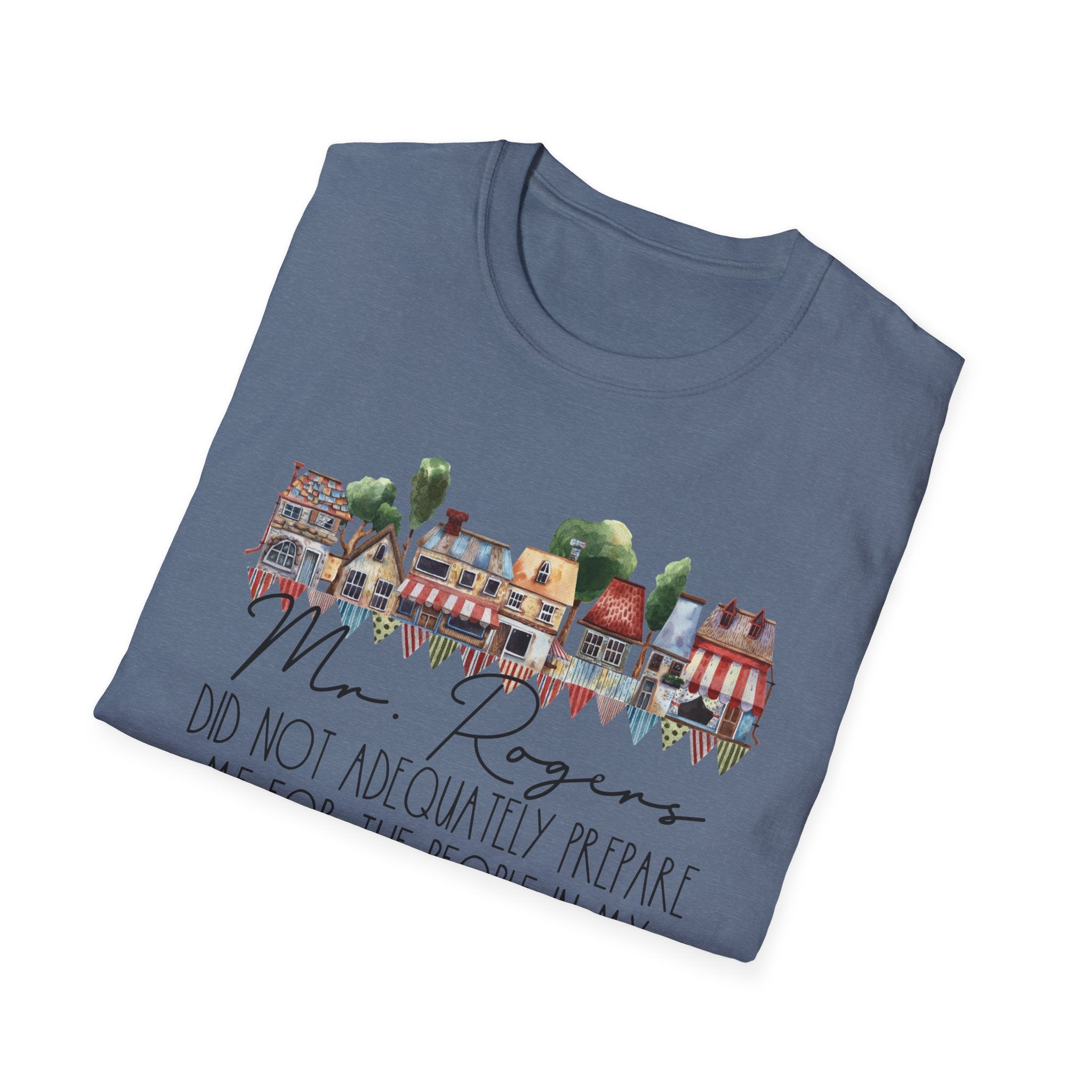 Neighborhood Houses T-Shirt — "Mr. Rogers did not adequately prepare me for the people in my neighborhood"