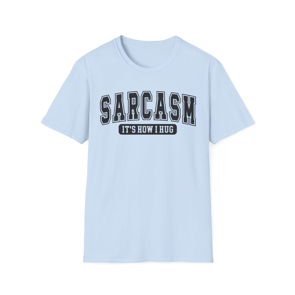 Sarcasm "It’s How I Hug" T-Shirt — Funny Sarcastic Graphic Tee