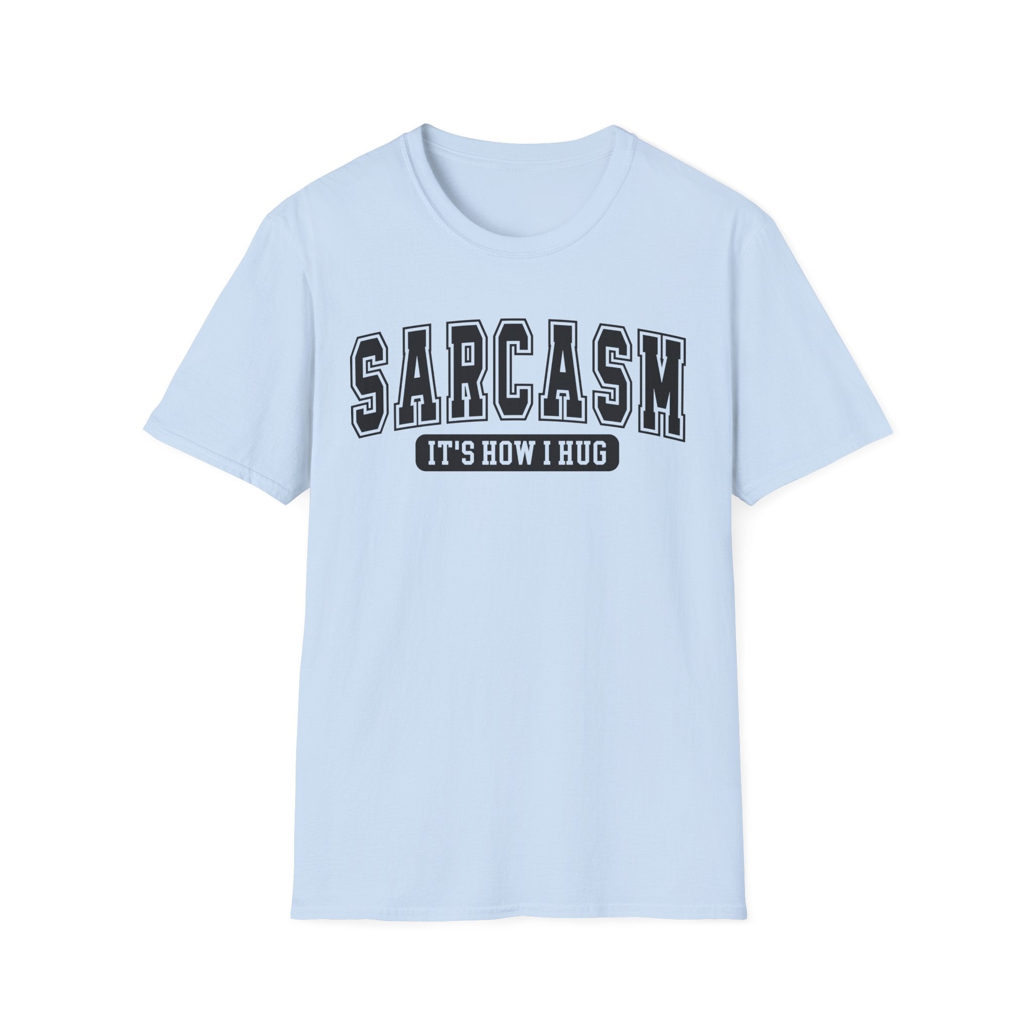 Sarcasm "It’s How I Hug" T-Shirt — Funny Sarcastic Graphic Tee