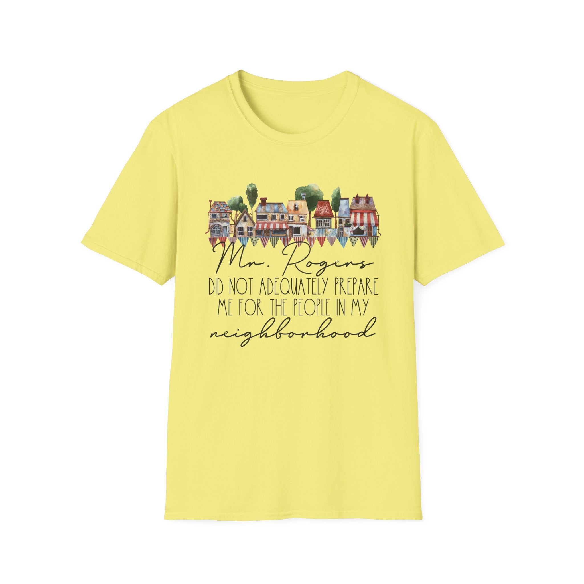 Neighborhood Houses T-Shirt — "Mr. Rogers did not adequately prepare me for the people in my neighborhood"