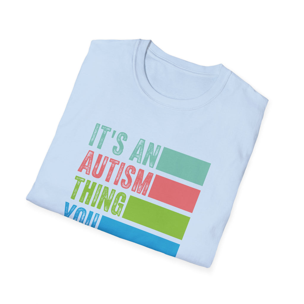 Autism Awareness T-Shirt — "It's An Autism Thing You Wouldn't Understand"