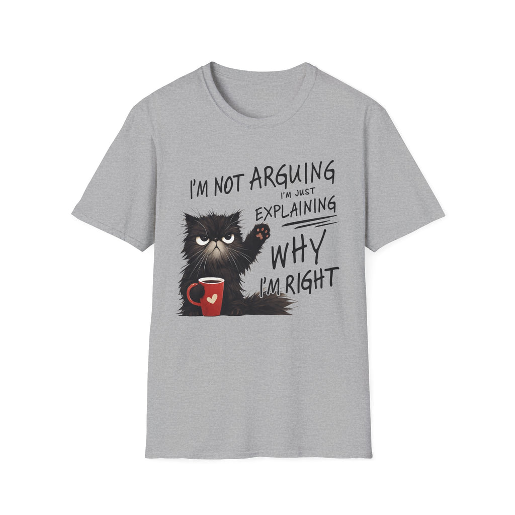 Funny Cat T-Shirt — "I'm Not Arguing I'm Just Explaining Why I'm Right" Graphic Tee