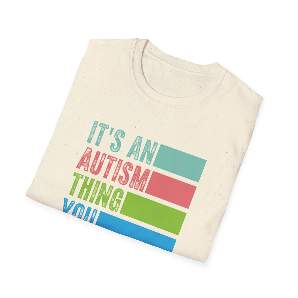 Autism Awareness T-Shirt — "It's An Autism Thing You Wouldn't Understand"