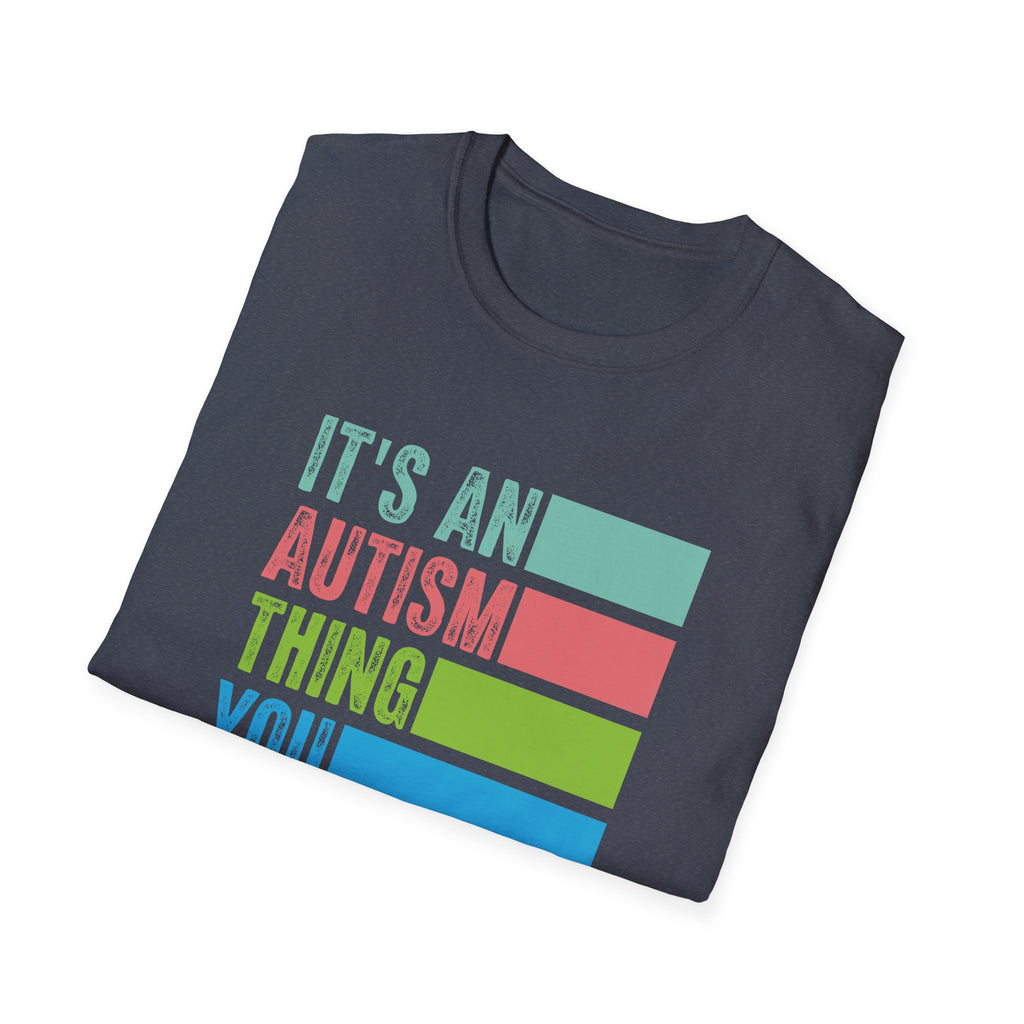Autism Awareness T-Shirt — "It's An Autism Thing You Wouldn't Understand"