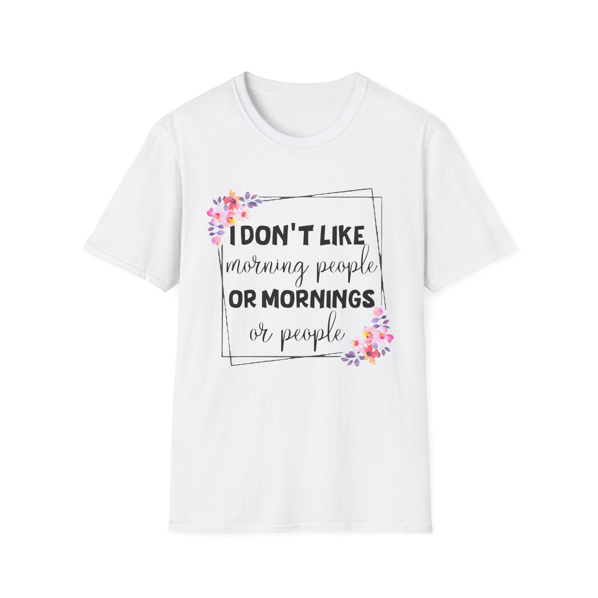 I Don't Like Morning People or Mornings T-Shirt