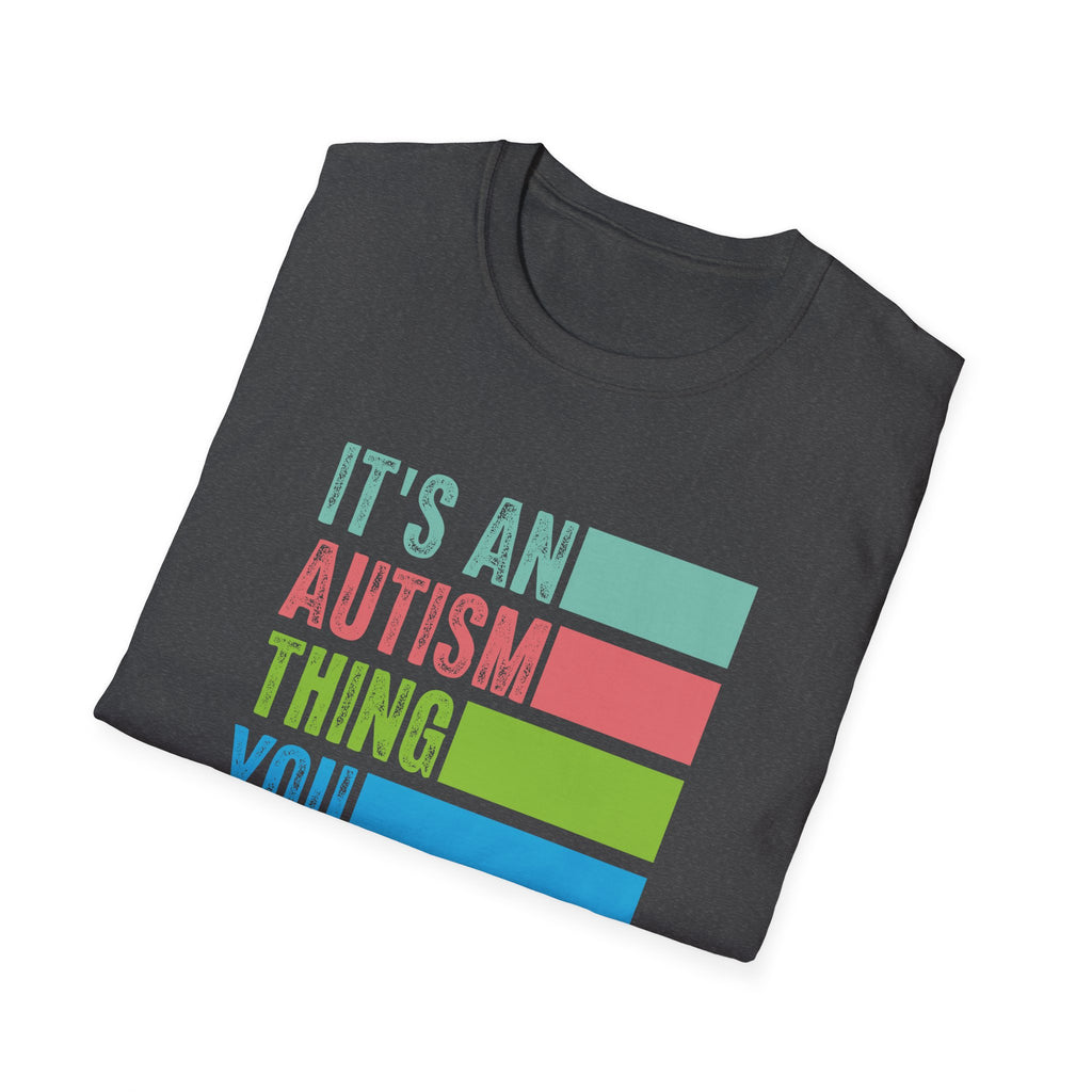 Autism Awareness T-Shirt — "It's An Autism Thing You Wouldn't Understand"