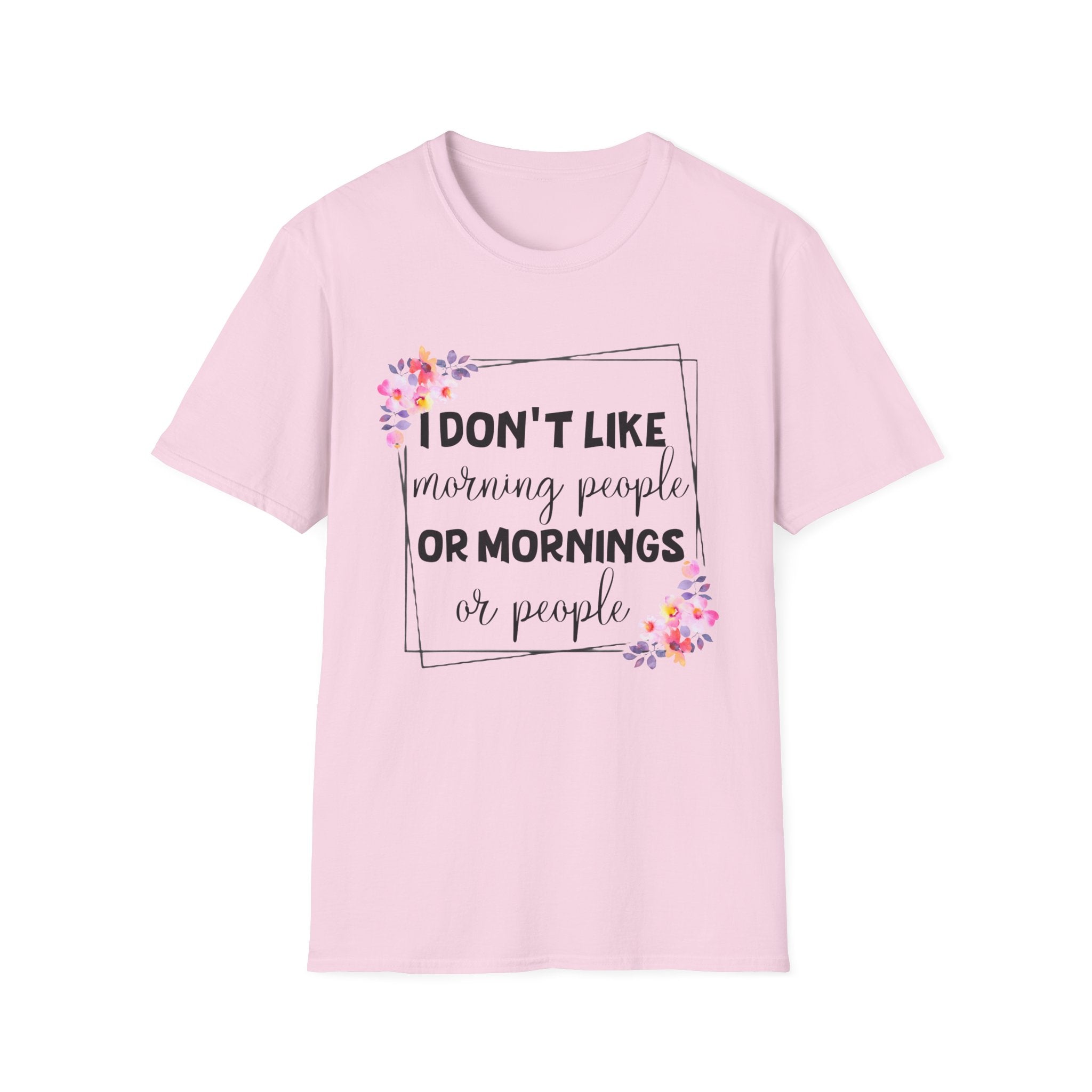 I Don't Like Morning People or Mornings T-Shirt
