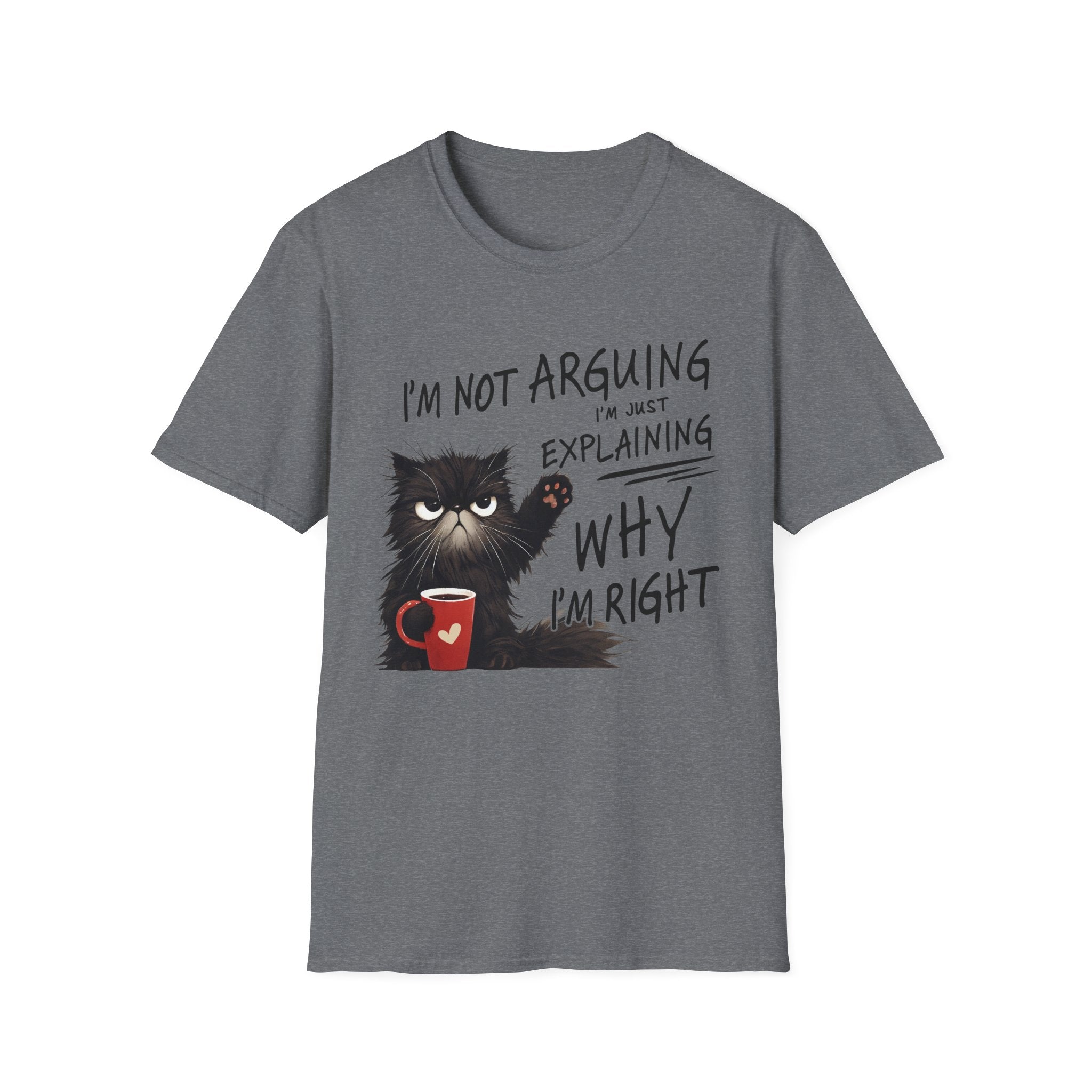 Funny Cat T-Shirt — "I'm Not Arguing I'm Just Explaining Why I'm Right" Graphic Tee