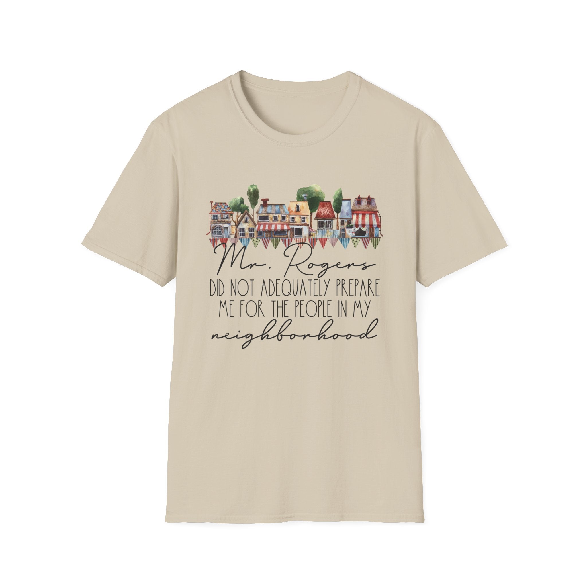 Neighborhood Houses T-Shirt — "Mr. Rogers did not adequately prepare me for the people in my neighborhood"