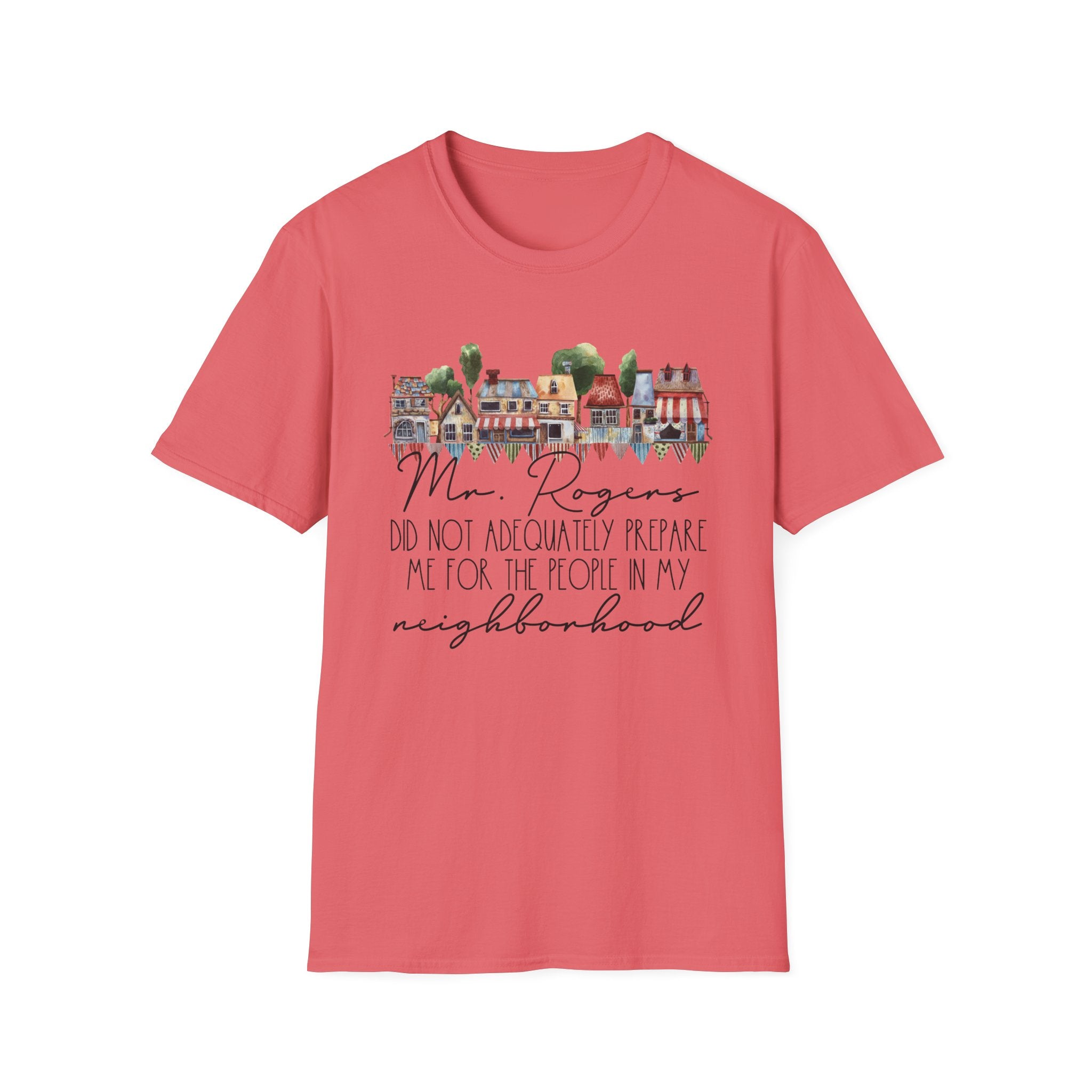 Neighborhood Houses T-Shirt — "Mr. Rogers did not adequately prepare me for the people in my neighborhood"