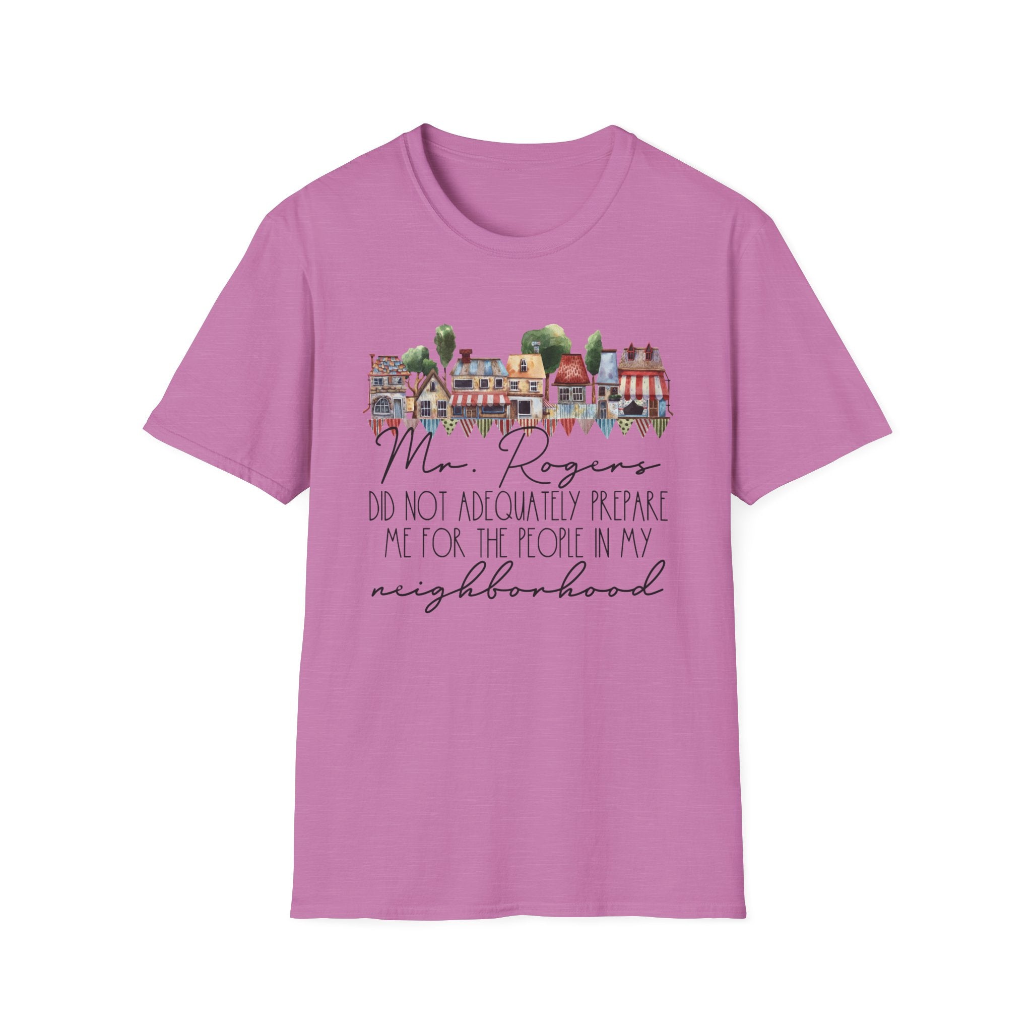 Neighborhood Houses T-Shirt — "Mr. Rogers did not adequately prepare me for the people in my neighborhood"