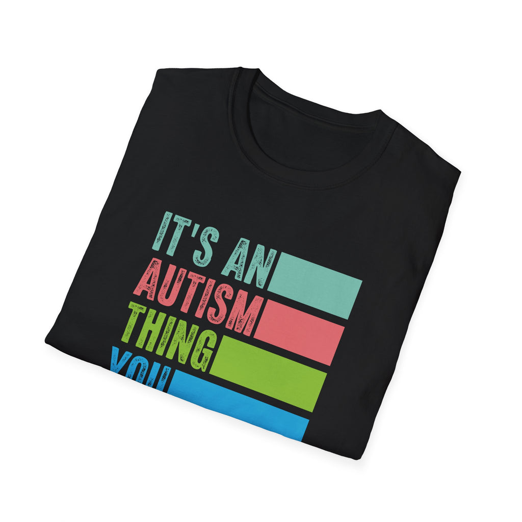 Autism Awareness T-Shirt — "It's An Autism Thing You Wouldn't Understand"