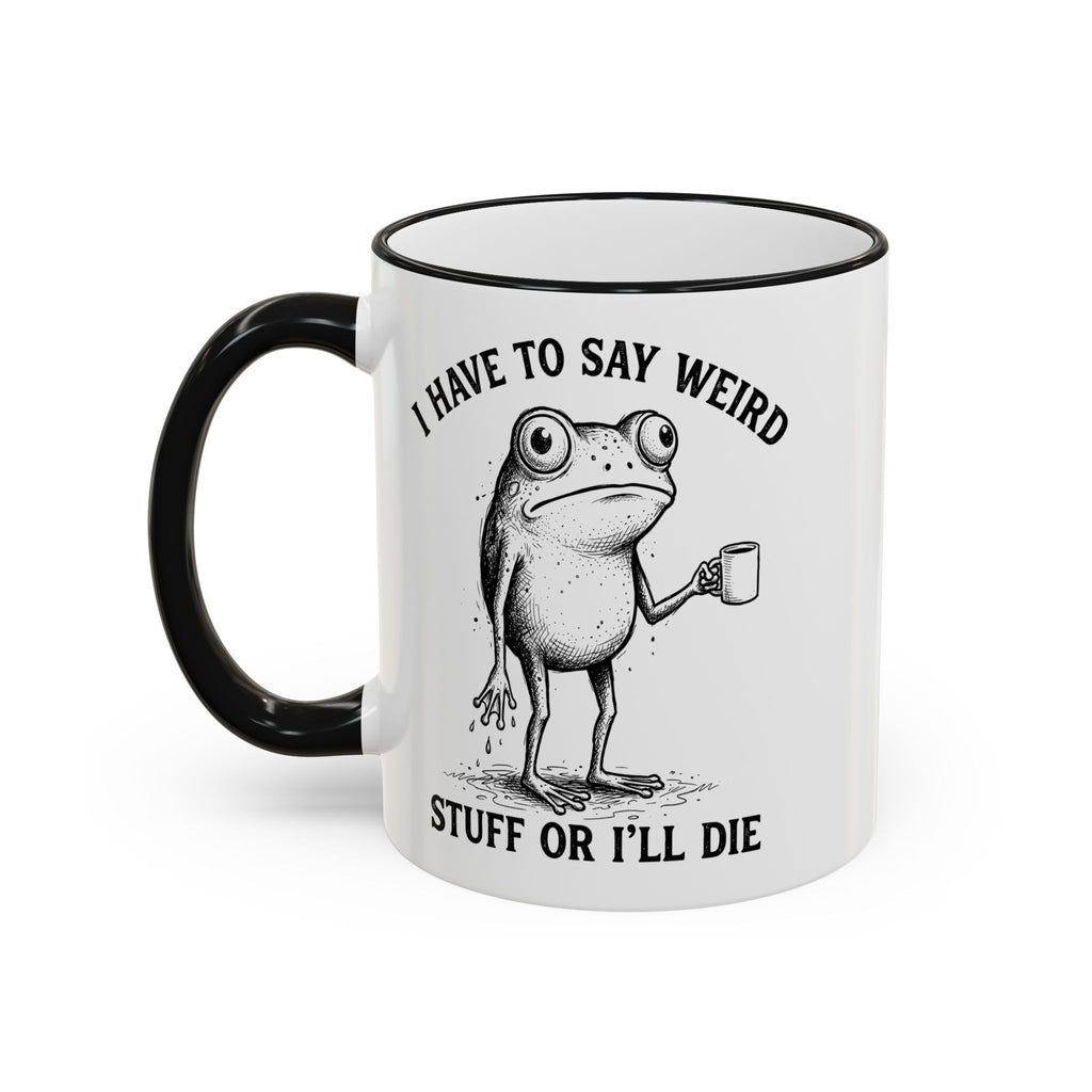 Funny Coffee Mug — "I Have Too Much Weird Stuff To Die" Accent Rim & Handle Mug