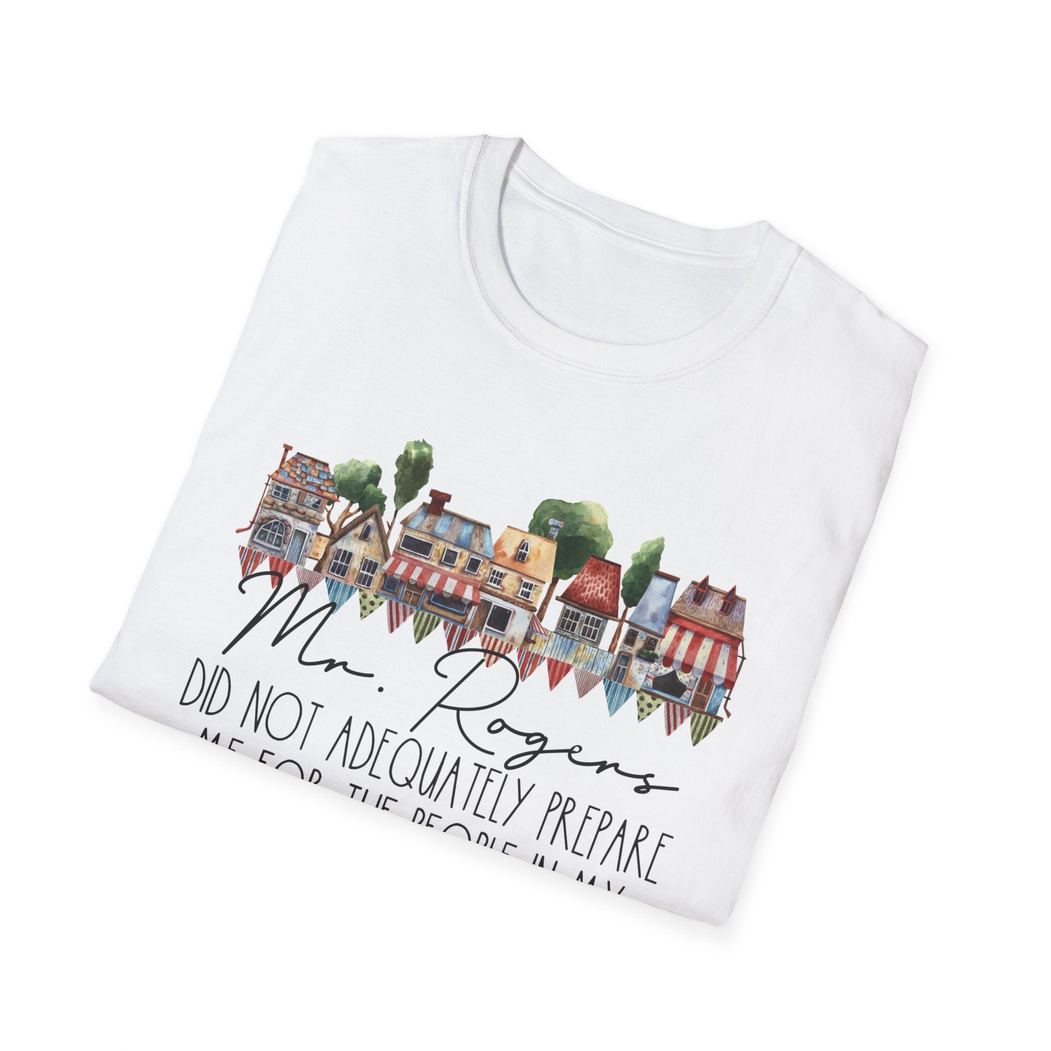 Neighborhood Houses T-Shirt — "Mr. Rogers did not adequately prepare me for the people in my neighborhood"