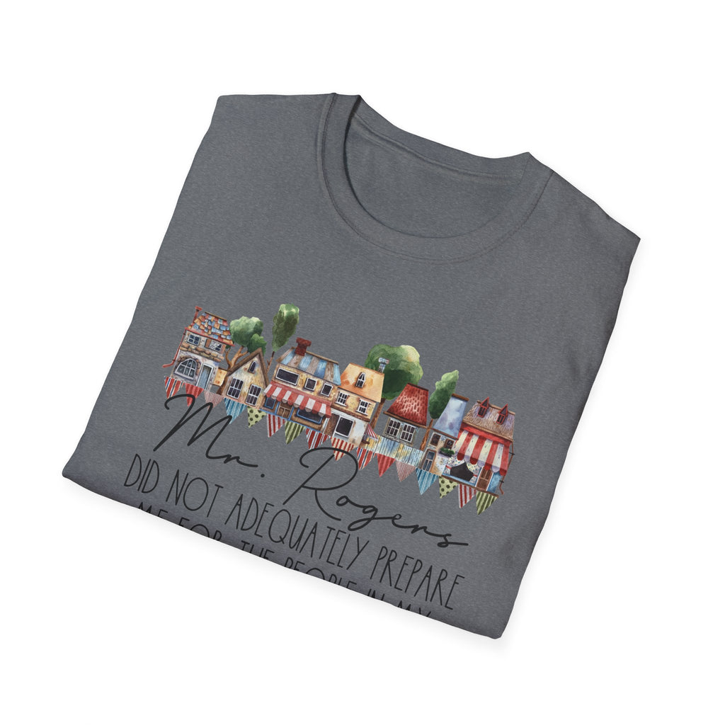 Neighborhood Houses T-Shirt — "Mr. Rogers did not adequately prepare me for the people in my neighborhood"