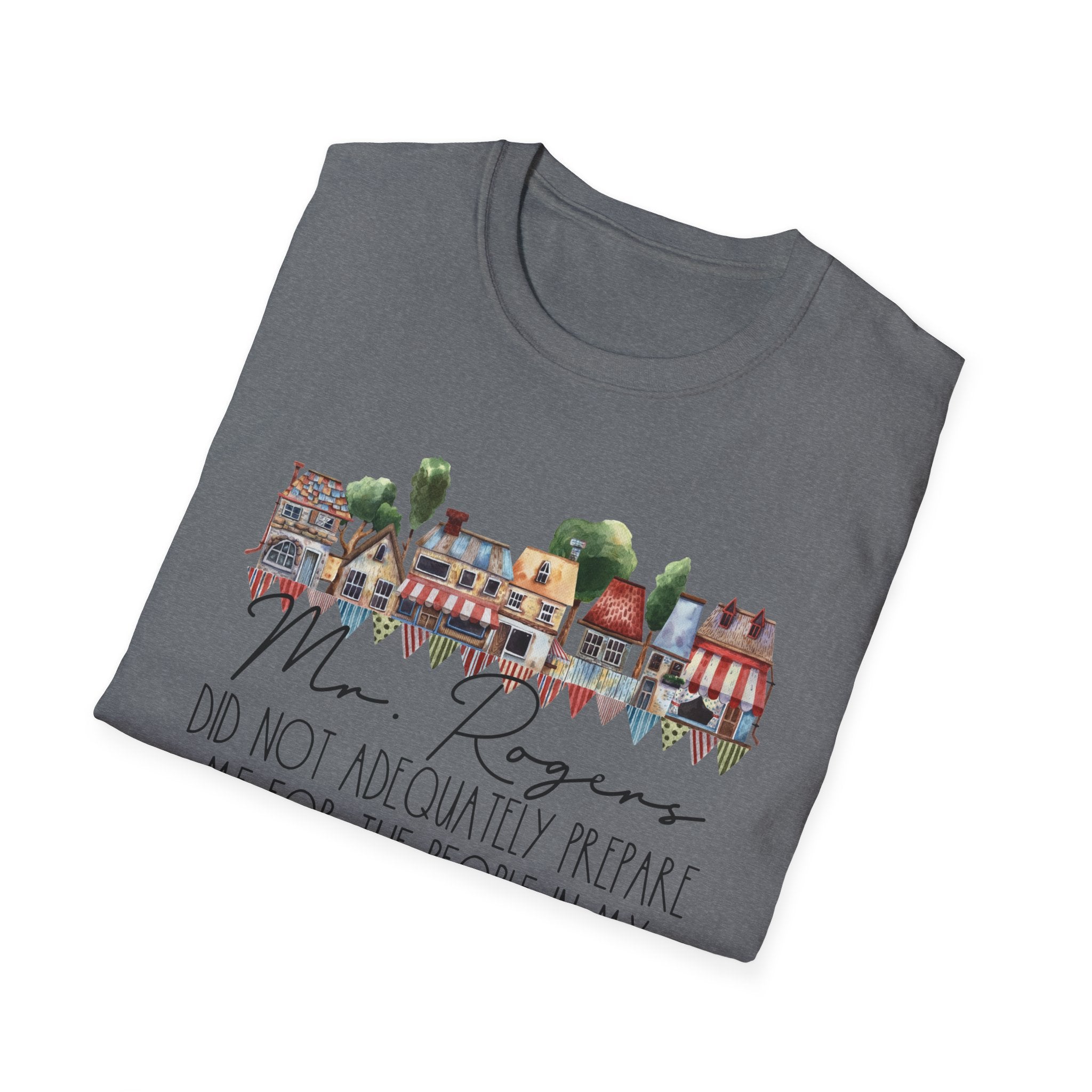 Neighborhood Houses T-Shirt — "Mr. Rogers did not adequately prepare me for the people in my neighborhood"