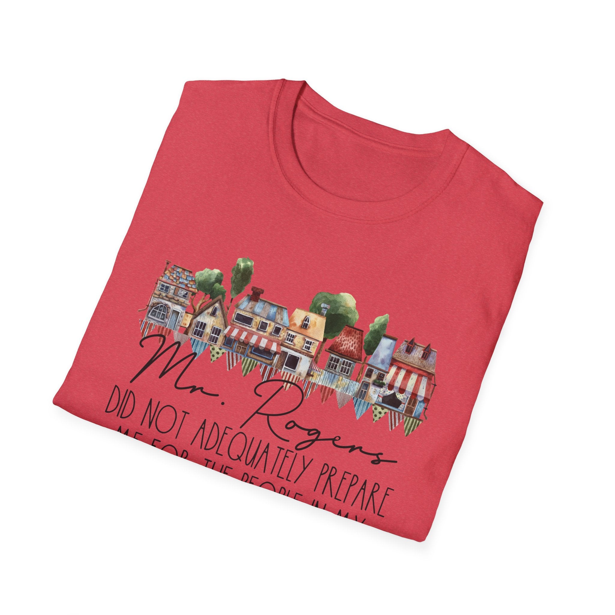 Neighborhood Houses T-Shirt — "Mr. Rogers did not adequately prepare me for the people in my neighborhood"