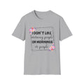 I Don't Like Morning People or Mornings T-Shirt