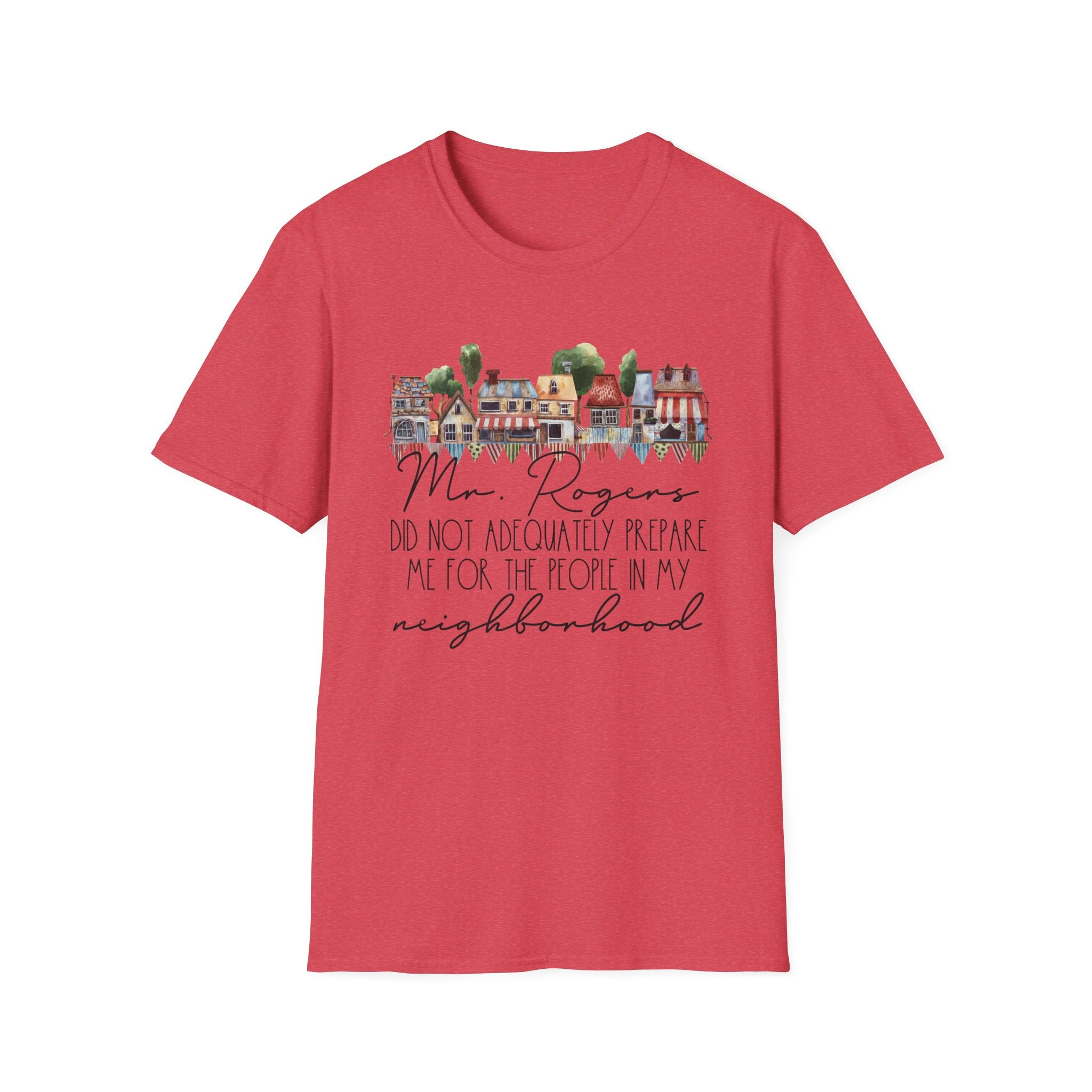 Neighborhood Houses T-Shirt — "Mr. Rogers did not adequately prepare me for the people in my neighborhood"