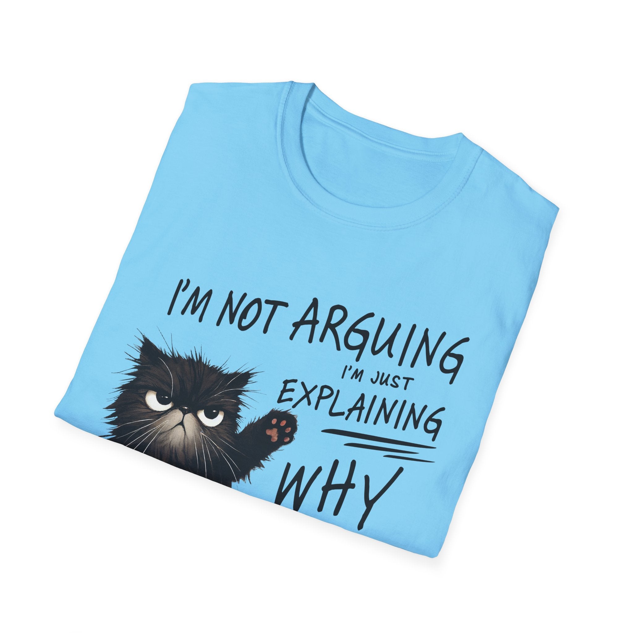 Funny Cat T-Shirt — "I'm Not Arguing I'm Just Explaining Why I'm Right" Graphic Tee